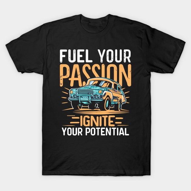 Fuel your passion ignite your potential - Funny classic car T-Shirt by SPIRITY